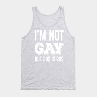 Not Gay But 20$ is 20$ Tank Top